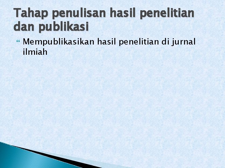 Tahap penulisan hasil penelitian dan publikasi Mempublikasikan hasil penelitian di jurnal ilmiah 