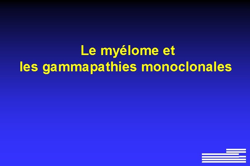 Le myélome et les gammapathies monoclonales 