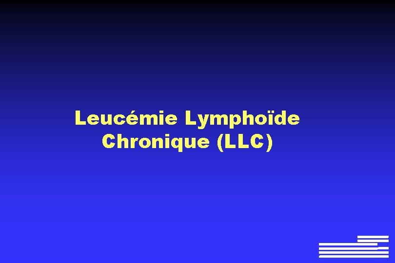 Leucémie Lymphoïde Chronique (LLC) 