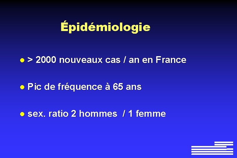 Épidémiologie l > 2000 nouveaux cas / an en France l Pic de fréquence