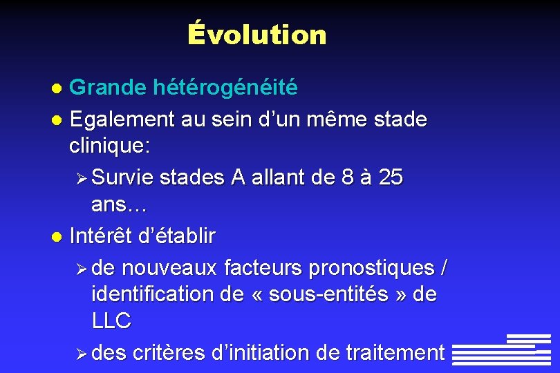 Évolution Grande hétérogénéité l Egalement au sein d’un même stade clinique: Ø Survie stades