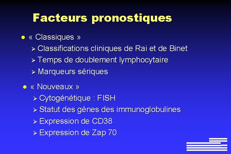 Facteurs pronostiques l « Classiques » Ø Classifications cliniques de Rai et de Binet