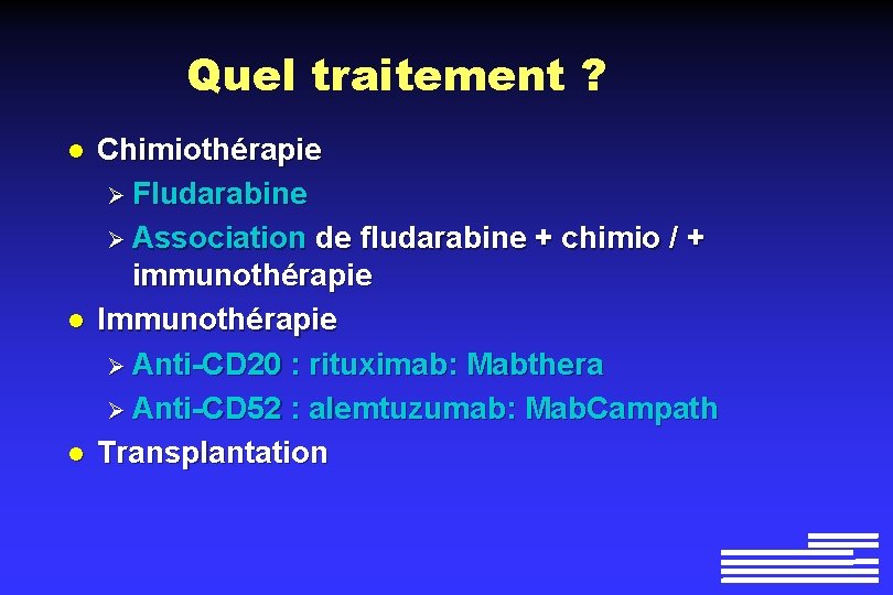 Quel traitement ? l l l Chimiothérapie Ø Fludarabine Ø Association de fludarabine +