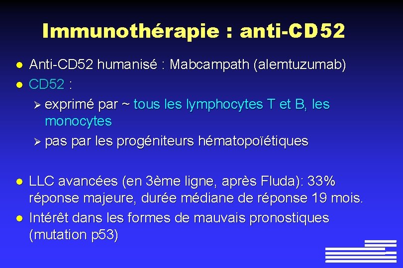 Immunothérapie : anti-CD 52 l l Anti-CD 52 humanisé : Mabcampath (alemtuzumab) CD 52