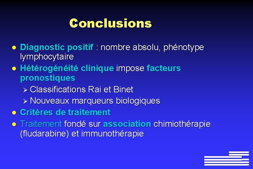 Conclusions l l Diagnostic positif : nombre absolu, phénotype lymphocytaire Hétérogénéité clinique impose facteurs