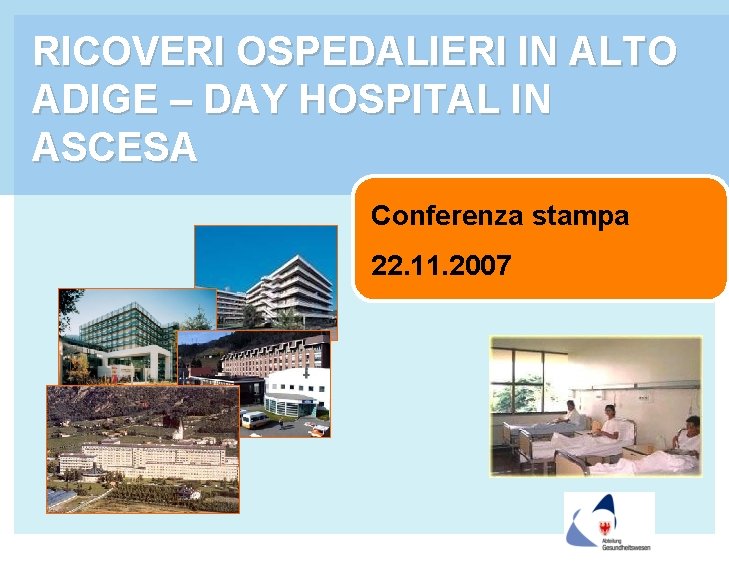 RICOVERI OSPEDALIERI IN ALTO ADIGE – DAY HOSPITAL IN ASCESA Conferenza stampa 22. 11.