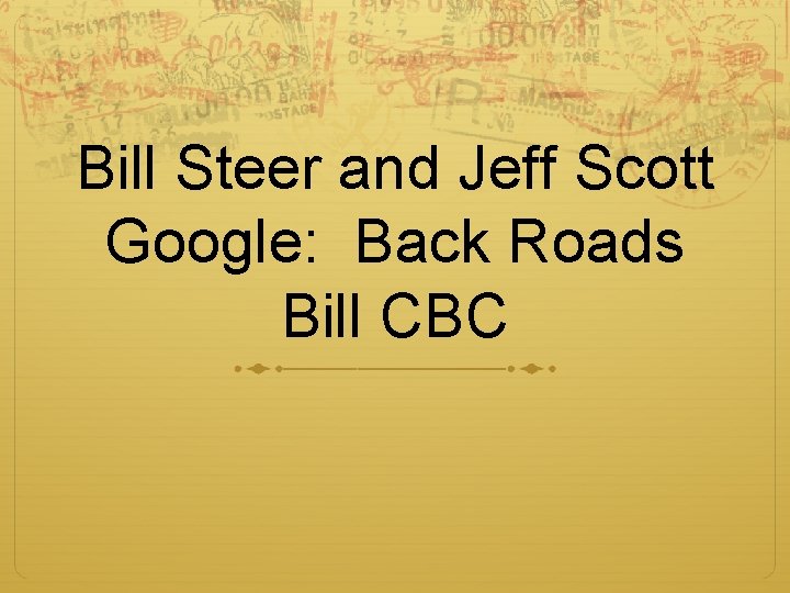 Bill Steer and Jeff Scott Google: Back Roads Bill CBC 