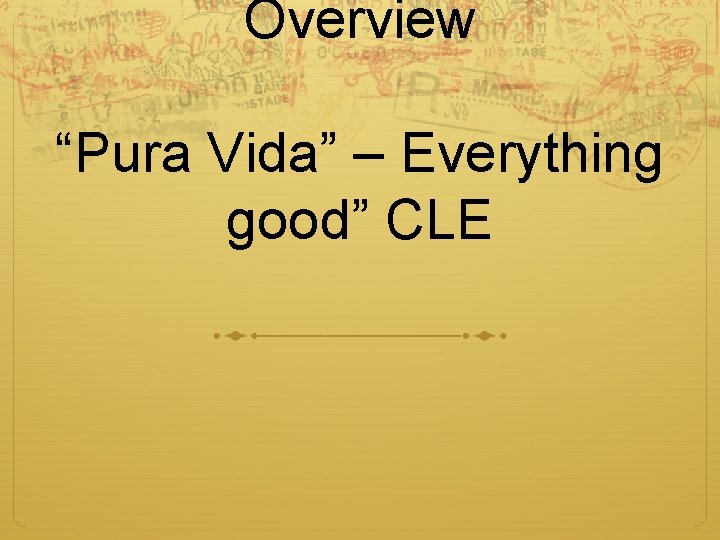 Overview “Pura Vida” – Everything good” CLE 