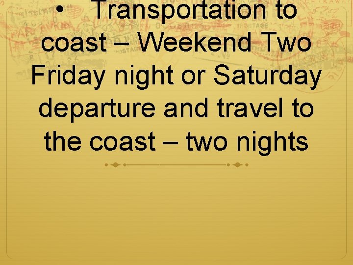  • Transportation to coast – Weekend Two Friday night or Saturday departure and