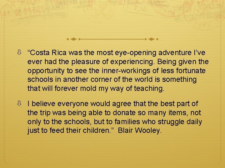  “Costa Rica was the most eye-opening adventure I’ve ever had the pleasure of