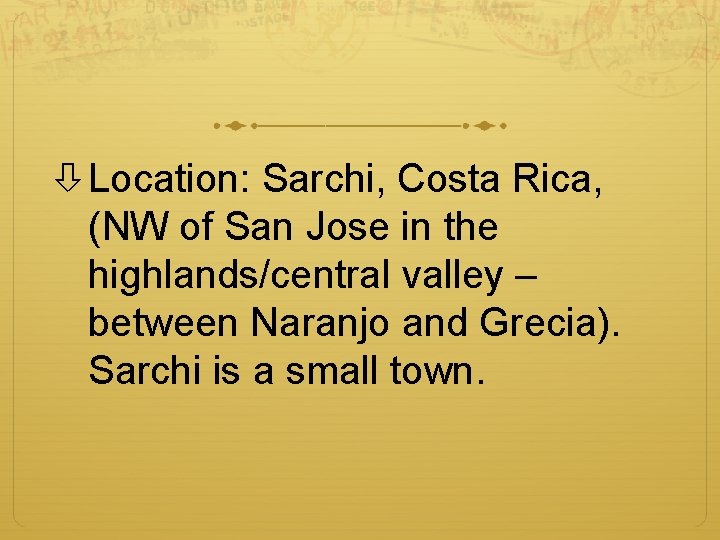  Location: Sarchi, Costa Rica, (NW of San Jose in the highlands/central valley –