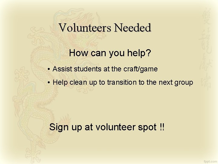 Volunteers Needed How can you help? • Assist students at the craft/game • Help