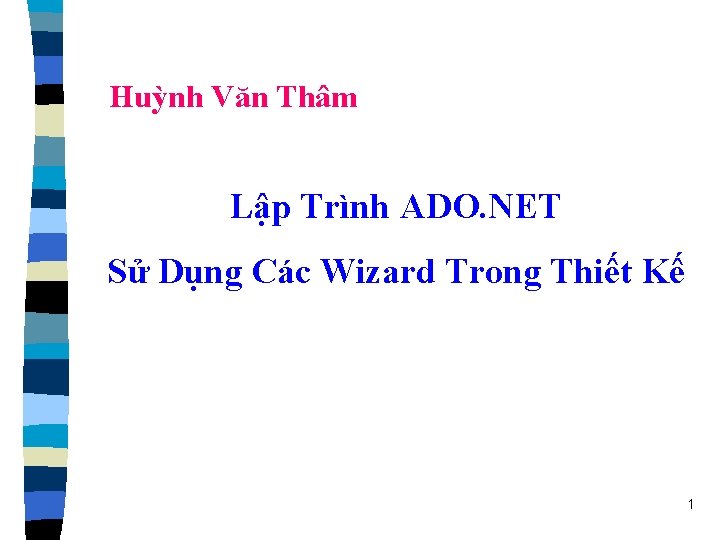 Huỳnh Văn Thâm Lập Trình ADO. NET Sử Dụng Các Wizard Trong Thiết Kế