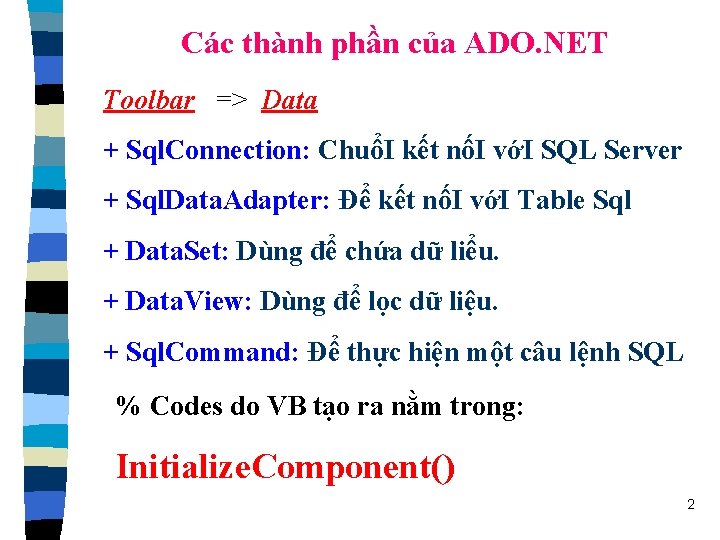 Các thành phần của ADO. NET Toolbar => Data + Sql. Connection: ChuổI kết