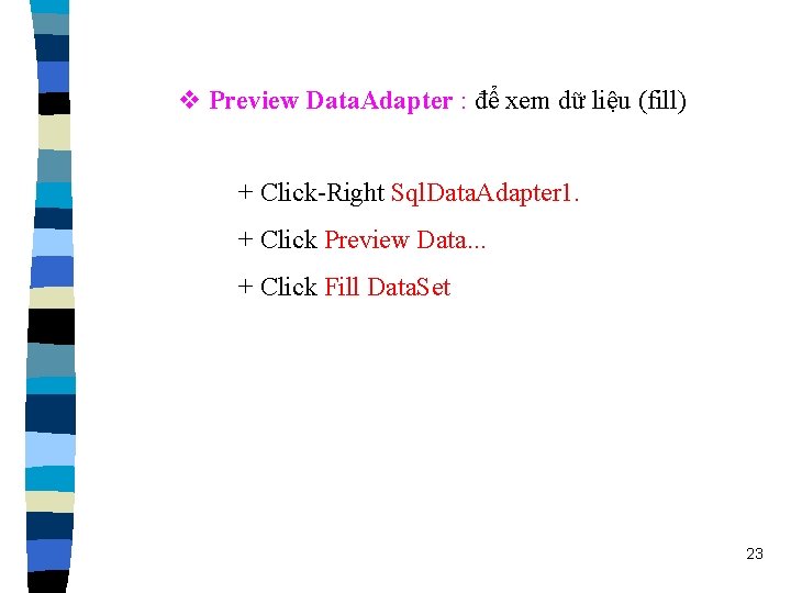 v Preview Data. Adapter : để xem dữ liệu (fill) + Click-Right Sql. Data.