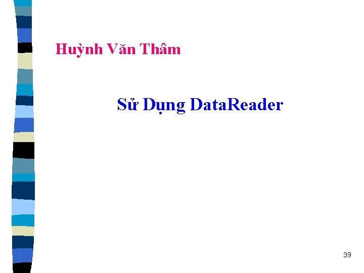 Huỳnh Văn Thâm Sử Dụng Data. Reader 39 