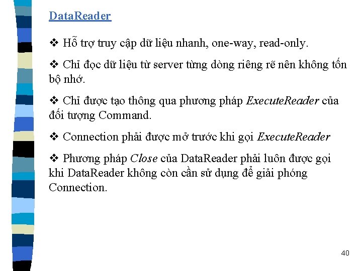 Data. Reader v Hỗ trợ truy cập dữ liệu nhanh, one-way, read-only. v Chỉ