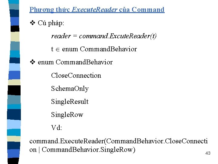 Phương thức Execute. Reader của Command v Cú pháp: reader = command. Excute. Reader(t)