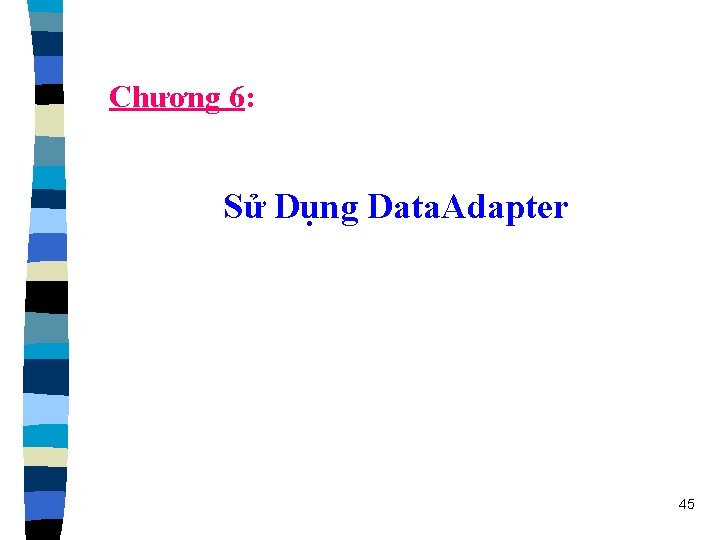 Chương 6: Sử Dụng Data. Adapter 45 