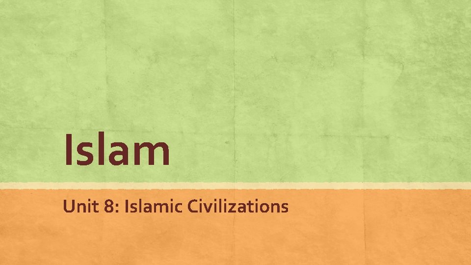 Islam Unit 8: Islamic Civilizations 