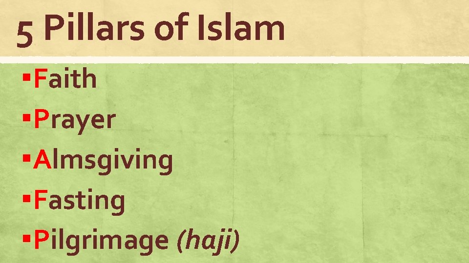 5 Pillars of Islam ▪Faith ▪Prayer ▪Almsgiving ▪Fasting ▪Pilgrimage (haji) 