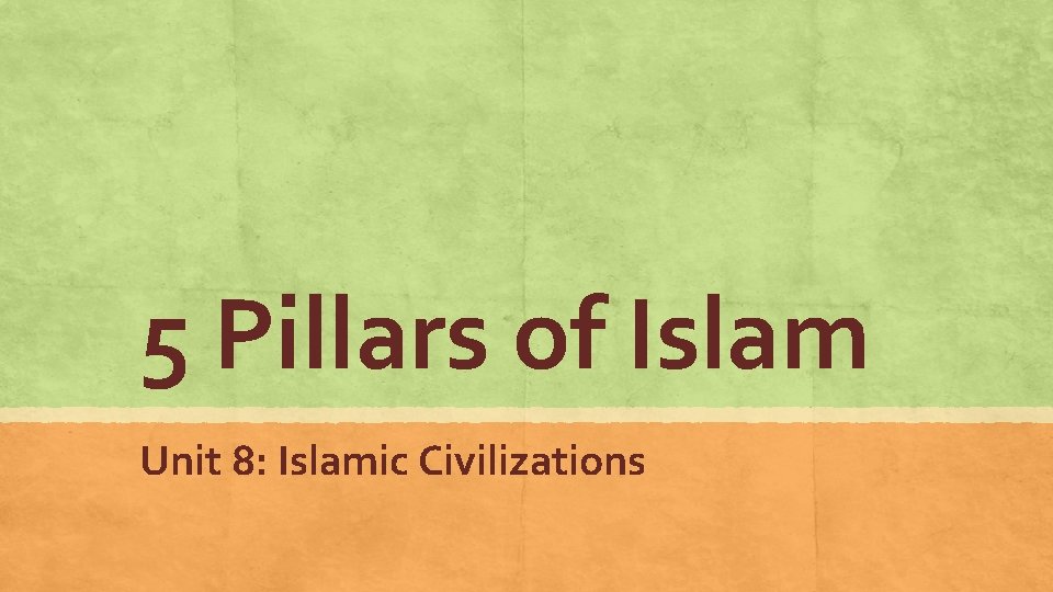 5 Pillars of Islam Unit 8: Islamic Civilizations 