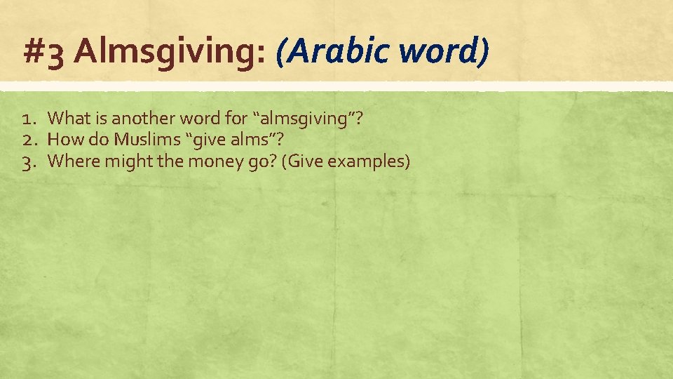 #3 Almsgiving: (Arabic word) 1. What is another word for “almsgiving”? 2. How do