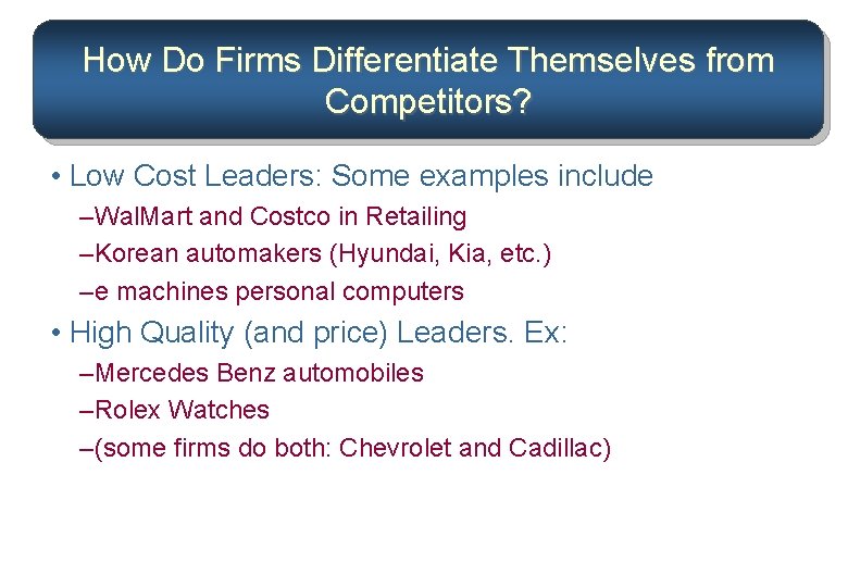 How Do Firms Differentiate Themselves from Competitors? • Low Cost Leaders: Some examples include