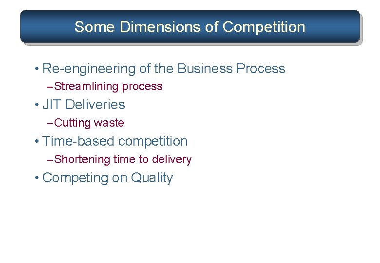 Some Dimensions of Competition • Re-engineering of the Business Process – Streamlining process •