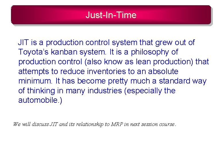 Just-In-Time JIT is a production control system that grew out of Toyota’s kanban system.