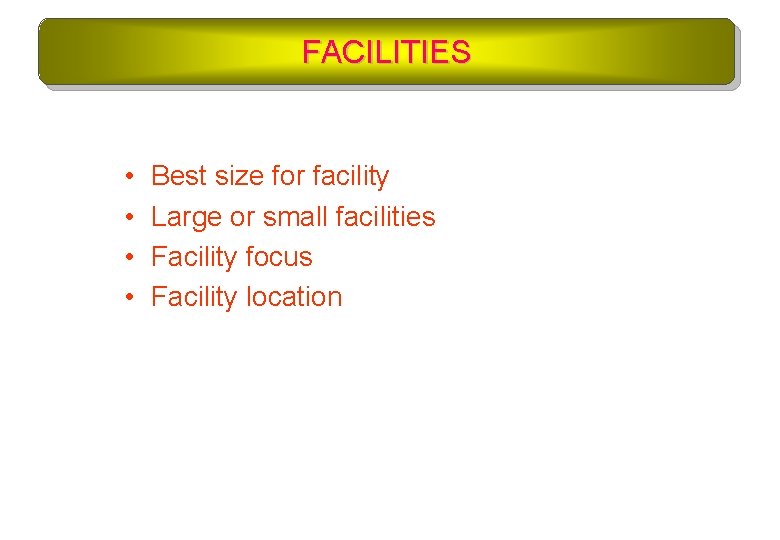 FACILITIES • • Best size for facility Large or small facilities Facility focus Facility