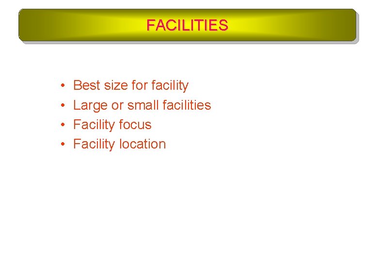 FACILITIES • • Best size for facility Large or small facilities Facility focus Facility