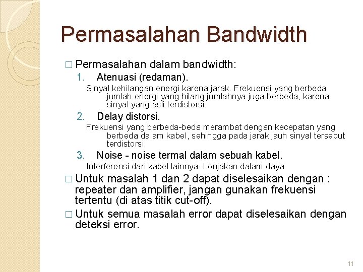 Permasalahan Bandwidth � Permasalahan 1. dalam bandwidth: Atenuasi (redaman). Sinyal kehilangan energi karena jarak.