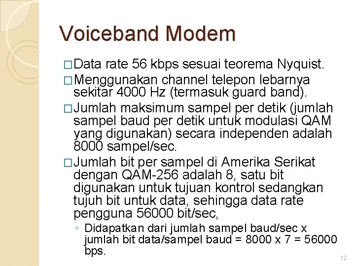 Voiceband Modem �Data rate 56 kbps sesuai teorema Nyquist. �Menggunakan channel telepon lebarnya sekitar