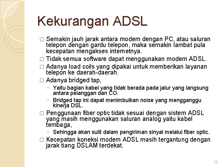 Kekurangan ADSL Semakin jauh jarak antara modem dengan PC, atau saluran telepon dengan gardu