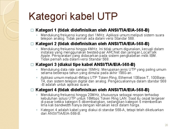 Kategori kabel UTP � Kategori 1 (tidak didefinisikan oleh ANSI/TIA/EIA-568 -B) ◦ Mendukung frekuensi