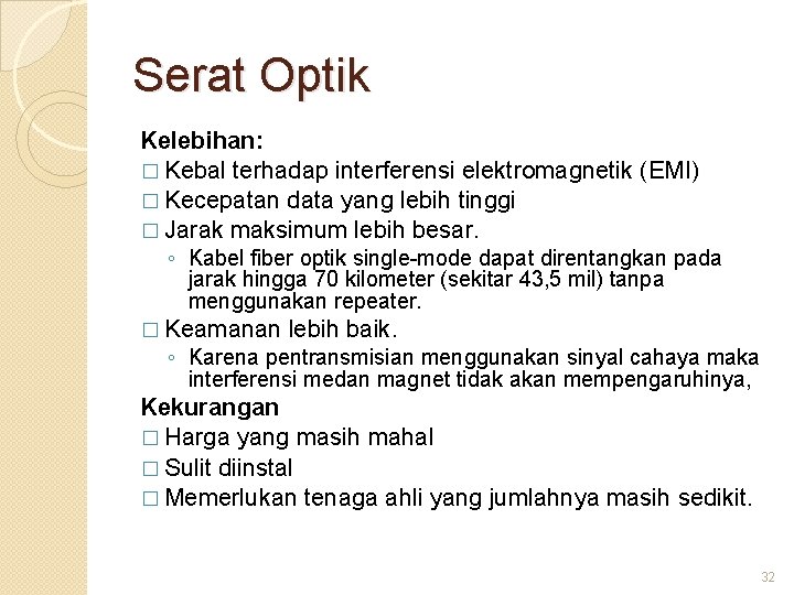 Serat Optik Kelebihan: � Kebal terhadap interferensi elektromagnetik (EMI) � Kecepatan data yang lebih