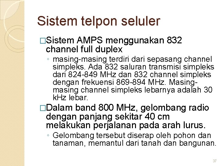 Sistem telpon seluler �Sistem AMPS menggunakan 832 channel full duplex ◦ masing-masing terdiri dari