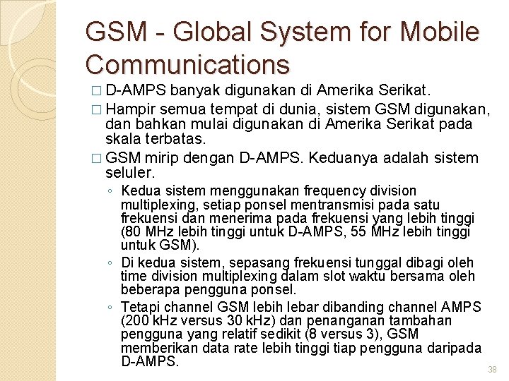 GSM - Global System for Mobile Communications � D-AMPS banyak digunakan di Amerika Serikat.
