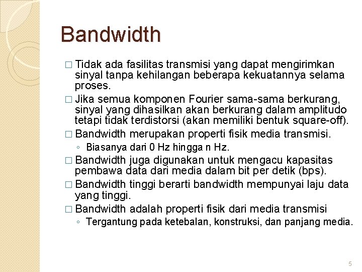 Bandwidth � Tidak ada fasilitas transmisi yang dapat mengirimkan sinyal tanpa kehilangan beberapa kekuatannya