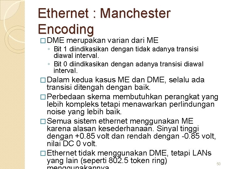 Ethernet : Manchester Encoding � DME merupakan varian dari ME ◦ Bit 1 diindikasikan