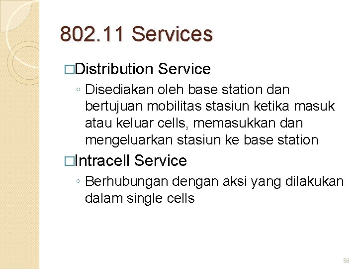 802. 11 Services �Distribution Service ◦ Disediakan oleh base station dan bertujuan mobilitas stasiun