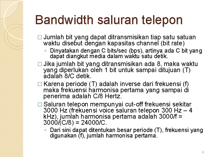 Bandwidth saluran telepon � Jumlah bit yang dapat ditransmisikan tiap satuan waktu disebut dengan