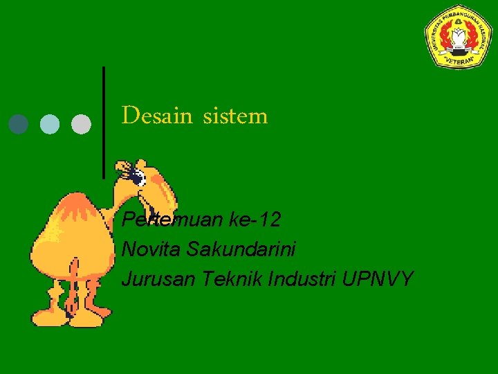 Desain sistem Pertemuan ke-12 Novita Sakundarini Jurusan Teknik Industri UPNVY 