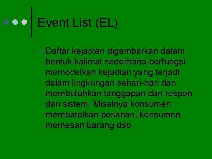 Event List (EL) ¢ Daftar kejadian digambarkan dalam bentuk kalimat sederhana berfungsi memodelkan kejadian