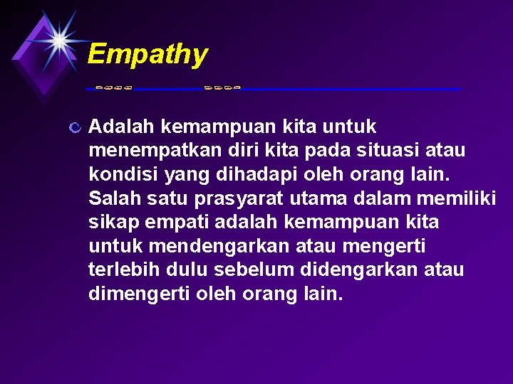 Empathy Adalah kemampuan kita untuk menempatkan diri kita pada situasi atau kondisi yang dihadapi