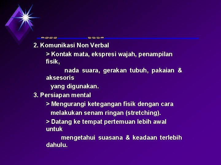 2. Komunikasi Non Verbal > Kontak mata, ekspresi wajah, penampilan fisik, nada suara, gerakan