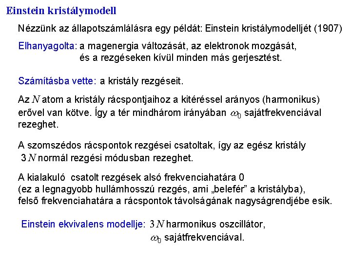 Einstein kristálymodell Nézzünk az állapotszámlálásra egy példát: Einstein kristálymodelljét (1907) Elhanyagolta: a magenergia változását,