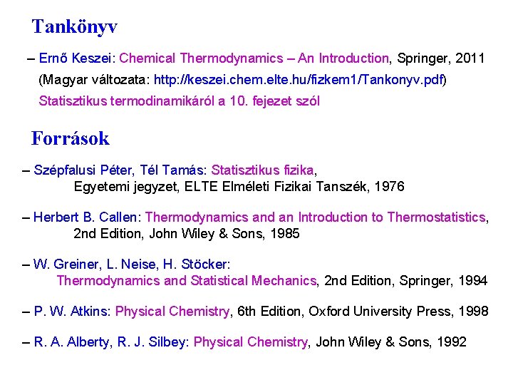 Tankönyv – Ernő Keszei: Chemical Thermodynamics – An Introduction, Springer, 2011 (Magyar változata: http: