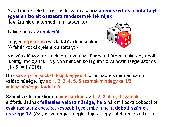 Kanonikus sokaság 2 Az állapotok feletti eloszlás kiszámításához a rendszert és a hőtartályt egyetlen